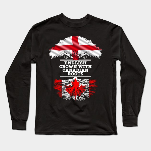 English Grown With Canadian Roots - Gift for Canadian With Roots From Canada Long Sleeve T-Shirt by Country Flags